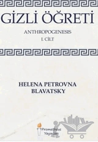 Gizli Öğreti - Anthropogenesis 1. Cilt – Helena Petrovna Blavatsky – Prometheus Yayınları kitap kapağı
