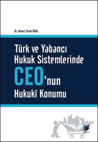 Türk ve Yabancı Hukuk Sistemlerinde Ceo'nun Hukuki Konumu – Ahmet Cemil Ünal – Adalet Yayınevi kitap kapağı