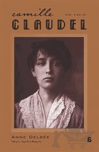 Camille Claudel - Bir Kadın – Anne Delbee – Agora Kitaplığı kitap kapağı