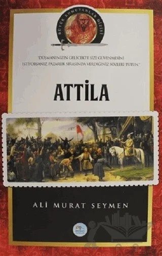 Atilla - Büyük Komutanlar Dizisi – Ali Murat Seymen – Maviçatı Yayınları kitap kapağı