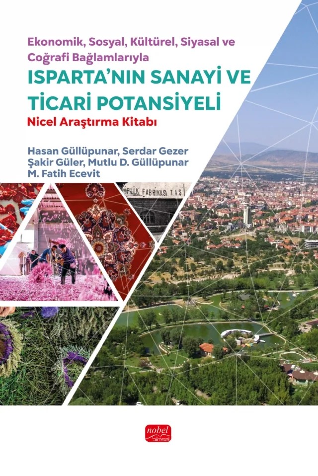 Ekonomik, Sosyal, Kültürel, Siyasal ve Coğrafi Bağlamlarıyla ISPARTA’NIN SANAYİ VE TİCARİ POTANSİYELİ - Nicel Araştırma Kitabı – Hasan Güllüpunar, Serdar Gezer, Şakir Güler, Mutlu D. Güllüpunar, M. Fatih Ecevit – Nobel Bilimsel Eserler kitap kapağı