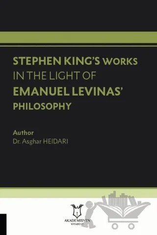Stephen King’s Works In The Light Of Emanuel Levinas’ Philosophy – Asghar Heidari – Akademisyen Kitabevi kitap kapağı