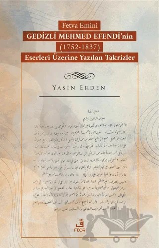 Fetva Emini Gedizli Mehmed Efendi’nin (1752-1837) Eserleri Üzerine Yazılan Takrizler – Yasin Erden – Fecr Yayınları kitap kapağı