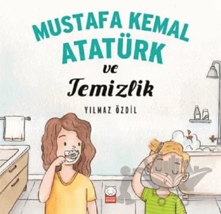 Mustafa Kemal Atatürk ve Temizlik – Yılmaz Özdil – Kırmızı Kedi Çocuk kitap kapağı