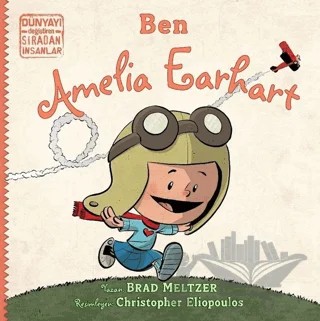 Ben Ameila Earhart - Dünyayı Değiştiren Sıradan İnsanlar – Brad Meltzer – İndigo Çocuk kitap kapağı