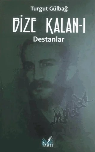 Destanlar - Bize Kalan 1 – Turgut Gülbağ – İzan Yayıncılık kitap kapağı