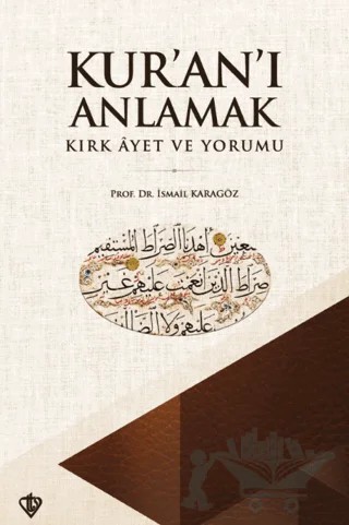 Kur'an'ı Anlamak - Kırk Ayet ve Yorumu – İsmail Karagöz – Türkiye Diyanet Vakfı Yayınları kitap kapağı