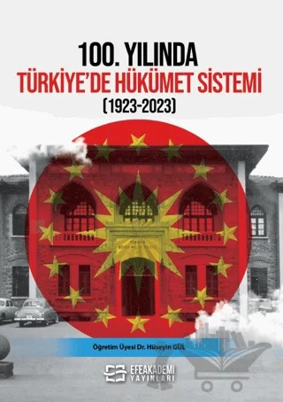 100. Yılında Türkiye’de Hükümet Sistemi (1923-2023) – Hüseyin Gül – Efe Akademi Yayınları kitap kapağı