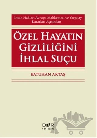 Özel Hayatın Gizliliğini İhlal Suçu – Batuhan Aktaş – Der Yayınları kitap kapağı