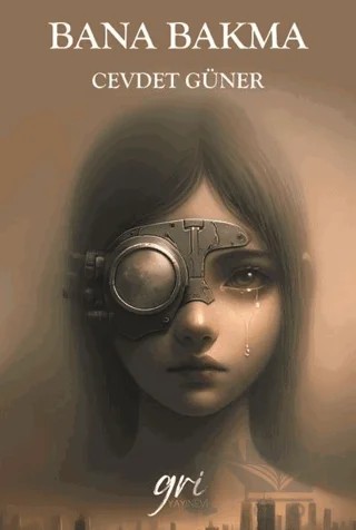 Bana Bakma – Cevdet Güner – Gri Yayınevi kitap kapağı
