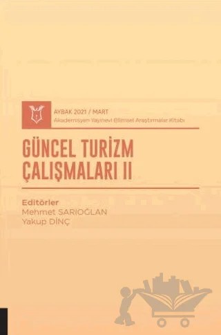 Güncel Turizm Çalışmaları II (AYBAK 2021 Mart) – Mehmet Sarıoğlan, Yakup Dinç – Akademisyen Kitabevi kitap kapağı