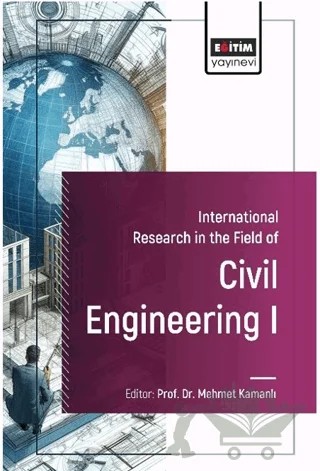 International Research in the Field of Civil Engineering I – Omer Kaan Baykan, Mehmet Kamanlı, Muhammet Vefa Akpınar, Betül Üstüner, Erkan Doğan, Muhammet Ensar Yiğit, Furkan Türk, Ümit Gökkuş, Haluk Halisdemir, Meral Buyukyildiz, Taner Mustafa Cengiz – Eğitim Yayınevi - Bilimsel Eserler kitap kapağı