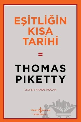 Eşitliğin Kısa Tarihi – Thomas Piketty – İş Bankası Kültür Yayınları kitap kapağı
