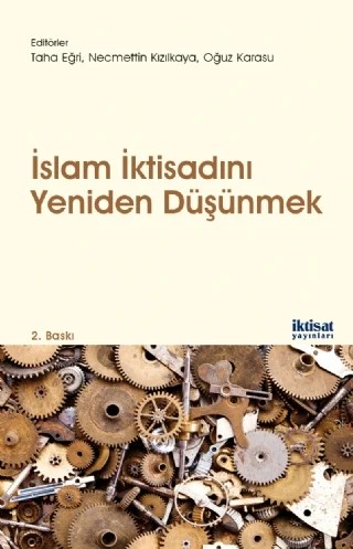 İslam İktisadını Yeniden Düşünmek – Abdulazeem Abozaid, Zakaria bin Bahari, Masudul Alam Choudhury, Taha Eğri, Abul Hassan, Fahm Khan, Necmettin Kızılkaya, Şennur Özdemir, Muhammad Syukri Salleh, Lubna Sarwath, Amir Wahbalbari, Asad Zaman – İktisat Yayınları kitap kapağı