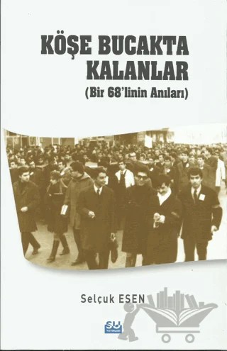 Köşe Bucakta Kalanlar (Bir 68’linin Anıları) – Selçuk Esen – Su Yayınevi kitap kapağı