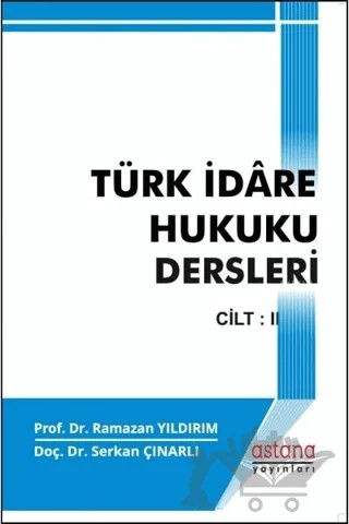 Türk İdare Hukuku Dersleri 2 – Ramazan Yıldırım, Serkan Çınarlı – Astana Yayınları kitap kapağı