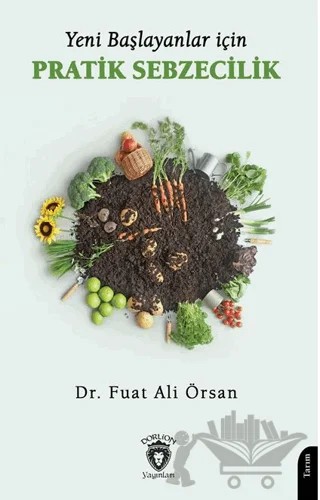 Yeni Başlayanlar İçin Pratik Sebzecilik – Fuat Ali Örsan – Dorlion Yayınları kitap kapağı