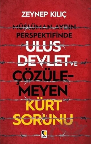 Müslüman Aydın Perspektifinde Ulus Devlet ve Çözülemeyen Kürt Sorunu – Zeynep Kılıç – Çıra Yayınları kitap kapağı