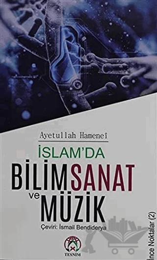 İslam'da Bilim Sanat ve Müzik – Ayetullah Uzma Hamenei – Tesnim Yayınları kitap kapağı