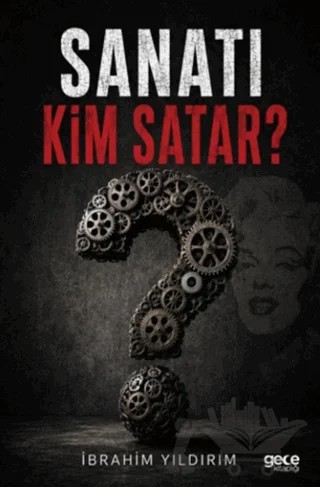 Sanatı Kim Satar? – İbrahim Yıldırım – Gece Kitaplığı kitap kapağı