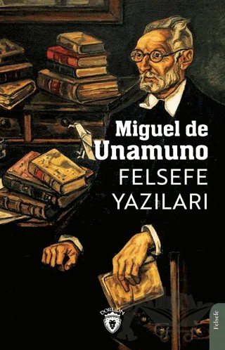 Felsefe Yazıları – Miguel de Unamuno – Dorlion Yayınları kitap kapağı