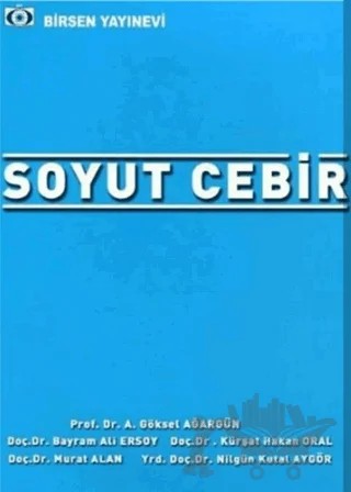 Soyut Cebir – A. Göksel Ağargün, Bayram Ali Ersoy, Kürşat Hakan Oral, Murat Alan, Nilgün Kutal Aygör – Birsen Yayınevi kitap kapağı