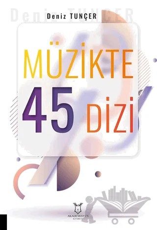 Müzikte 45 Dizi – Deniz Tunçer – Akademisyen Kitabevi kitap kapağı