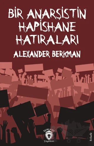 Bir Anarşistin Hapishane Hatıraları – Alexander Berkman – Dorlion Yayınları kitap kapağı