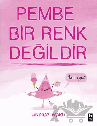 Pembe Bir Renk Değildir – Lindsay Ward – Bilgi Yayınevi kitap kapağı