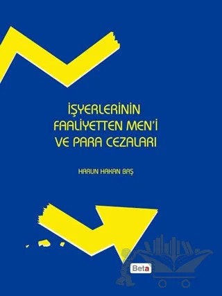 İşyerlerinin Faaliyetten Men'i ve Para Cezaları – Harun Hakan Baş – Beta Yayınevi kitap kapağı