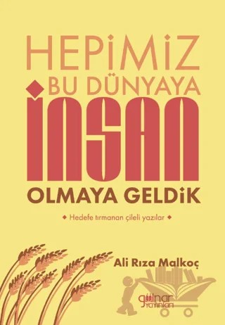 Hepimiz Bu Dünyaya İnsan Olmaya Geldik – Ali Rıza Malkoç – Gülnar Yayınları kitap kapağı