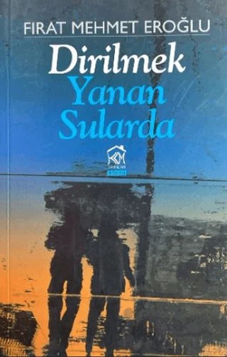 Dirilmek Yanan Sularda – Fırat Mehmet Eroğlu – Kurgu Kültür Merkezi kitap kapağı