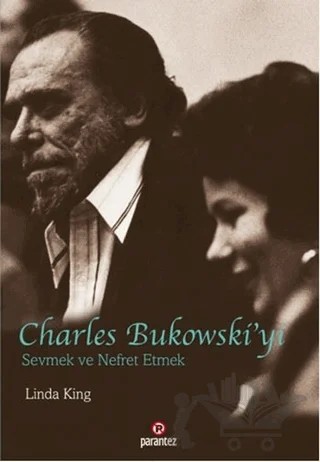 Charles Bukowski’yi Sevmek ve Nefret Etmek – Linda King – Parantez Yayınları kitap kapağı