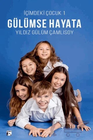 Gülümse Hayata / İçimdeki Çocuk 1 – Yıldız Gülüm Çamlısoy – Alaska Yayınevi kitap kapağı