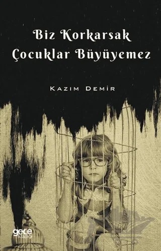Biz Korkarsak Çocuklar Büyüyemez – Kazım Demir – Gece Kitaplığı kitap kapağı