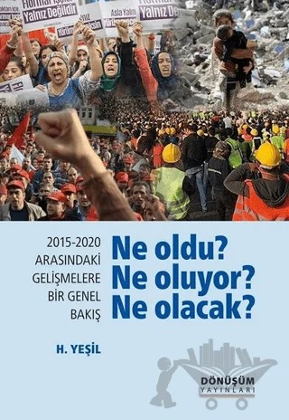 2015-2020 Arasındaki Gelişmelere Bir Genel Bakış - Ne Oldu? Ne Oluyor? Ne Olacak? – H. Yeşil – Dönüşüm Yayınları kitap kapağı