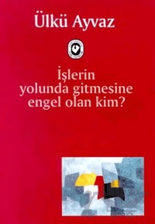 İşlerin Yolunda Gitmesine Engel Olan Kim – Ülkü Ayvaz – Cem Yayınevi kitap kapağı