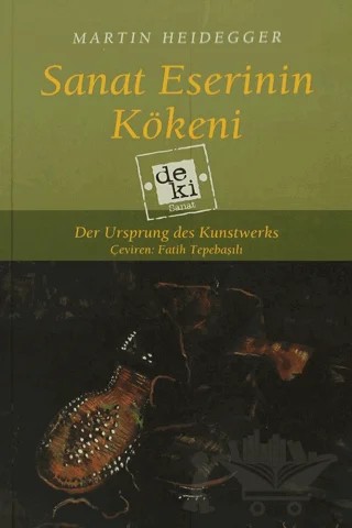 Sanat Eserinin Kökeni – Martin Heidegger – De Ki Yayınları kitap kapağı