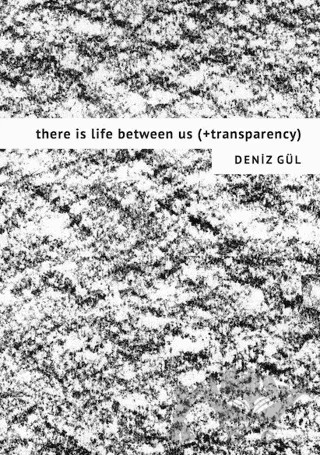 There is Life Between Us (+Transparency) – Deniz Gül – Notonly Publications kitap kapağı