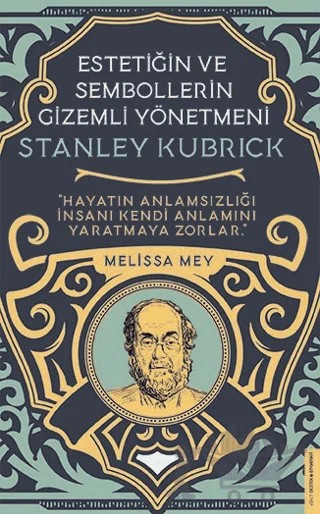 Stanley Kubrick - Estetiğin ve Sembollerin Gizemli Yönetmeni – Melisa Mey – Destek Yayınları kitap kapağı