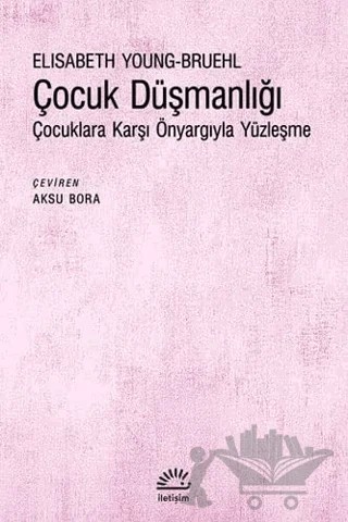 Çocuk Düşmanlığı – Elisabeth Young-Bruehl – İletişim Yayınevi kitap kapağı