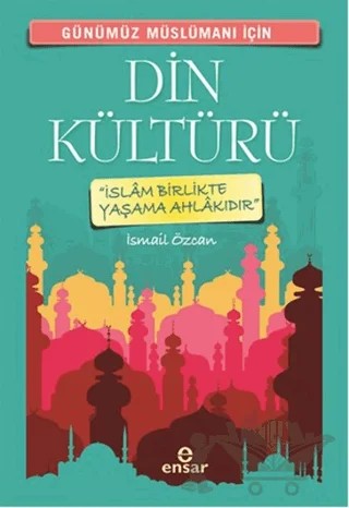 Günümüz Müslümanı İçin Din Kültürü – İsmail Özcan – Ensar Neşriyat kitap kapağı