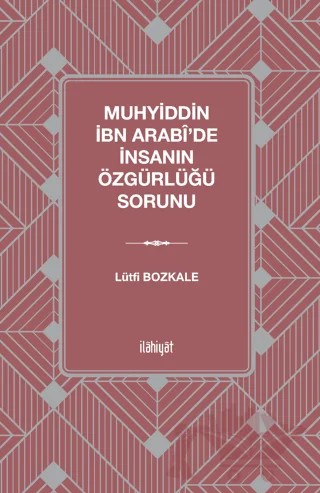 Muhyiddin İbn Arabi'de İnsanın Özgürlüğü Sorunu – Lütfi Bozkale – İlahiyat Yayınları kitap kapağı