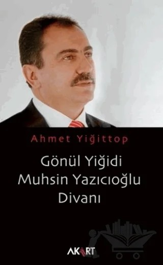Gönül Yiğidi Muhsin Yazıcıoğlu Divanı – Ahmet Yiğittop – Akart Yayınları kitap kapağı