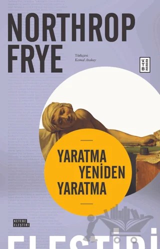 Yaratma Yeniden Yaratma – Northrop Frye – Ketebe Yayınları kitap kapağı