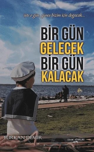 Bir Gün Gelecek Bir Gün Kalacak – Furkan Demir – Sokak Kitapları Yayınları kitap kapağı