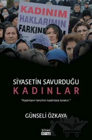 Siyasetin Savurduğu Kadınlar – Günseli Özkaya – Siyah Beyaz Yayınları kitap kapağı