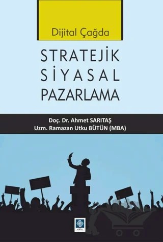 Dijital Çağda Stratejik Siyasal Pazarlama – Ahmet Sarıtaş, Ramazan Utku Bütün – Ekin Basım Yayın kitap kapağı