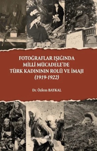 Fotoğraflar Işığında Milli Mücadele’de Türk Kadınının Rolü ve İmajı (1919-1922) – Özlem Baykal – Paradigma Akademi Yayınları kitap kapağı
