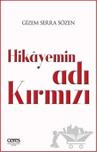 Hikayemin Adı Kırmızı – Gizem Serra Sözen – Ceres Yayınları kitap kapağı
